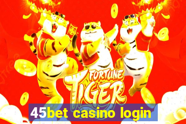 45bet casino login